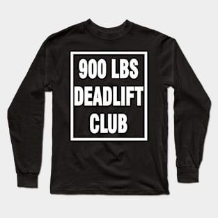 deadlift 900 lbs Long Sleeve T-Shirt